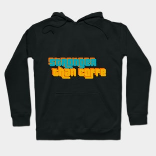 Stronger than coffee Hoodie